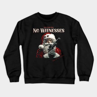 Santa Claus Leaves No Witnesses Crewneck Sweatshirt